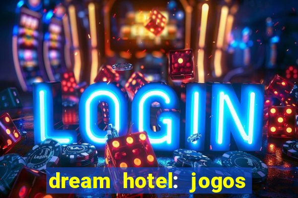 dream hotel: jogos de hotel